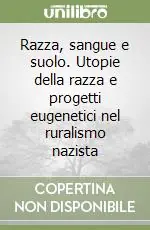 Ordina Subito Razza, sangue e suolo. Utopie della razza e progetti eugenetici nel ruralismo nazista