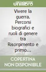Vivere la guerra. Percorsi biografici e ruoli di genere tra Risorgimento e primo conflitto mondiale Promo Stagionale