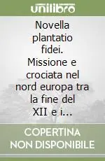Nuova Collezione Novella plantatio fidei. Missione e crociata nel nord europa tra la fine del XII e i primi decenni del XIII secolo