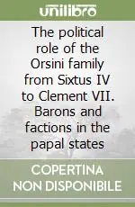 The political role of the Orsini family from Sixtus IV to Clement VII. Barons and factions in the papal states Affare