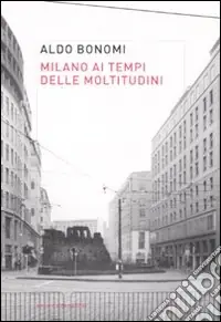 Milano ai tempi delle moltitudini. Vivere, lavorare, produrre nella città infinita Prezzo Di Fabbrica