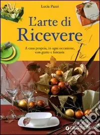 Ultimissimo Modello L‘arte di ricevere. A casa propria, in ogni occasione, con gusto e fantasia