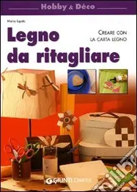 Legno da ritagliare. Creare con la carta legno. Ediz. illustrata Promo Stagionale