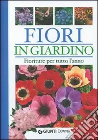 Acquista Ora Fiori in giardino. Fioriture per tutto l‘anno. Ediz. illustrata