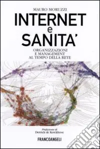 Internet e sanità. Organizzazioni e management al tempo della rete Prezzo Ridotto