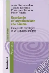 Guardando un‘organizzazione che cambia. L‘intervento psicologo in un‘istituzione militare Popolare