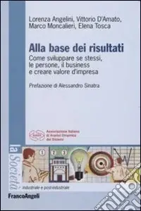 Alla base dei risultati. Come sviluppare se stessi, le persone, il business e creare valore d‘impresa Offerta Lampo