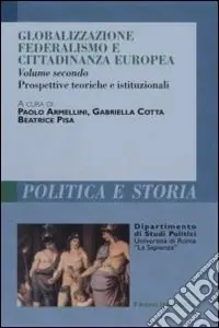 Globalizzazione federalismo e cittadinanza europea. Vol. 2 Prospettive teoriche e istituzionali Offerta Limitata
