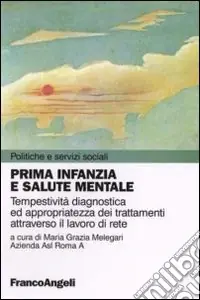 Offerta Del Giorno Prima infanzia e salute mentale. Tempestività diagnostica ed appropriatezza dei trattamenti attraverso il lavoro di rete