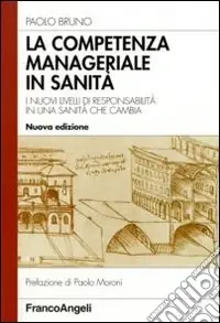 Popolare La competenza manageriale in sanità. I nuovi livelli di responsabilità in una sanità che cambia