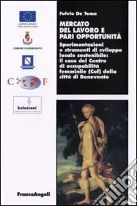 Miglior Prezzo Mercato del lavoro e pari opportunità. Sperimentazioni e strumenti di sviluppo locale sostenibile. Il caso del centro di occupabilità femminile (Cof) della città...
