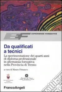 Solo Oggi Da qualificati a tecnici. La sperimentazione dei quarti anni di diploma professionale in alternanza formativa nella Provincia di Trento