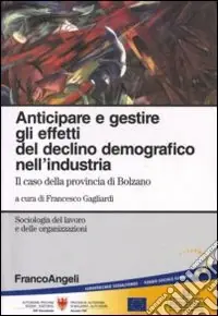 Di Tendenza Anticipare e gestire gli effetti del declino demografico nell‘industria. Il caso della provincia di Bolzano