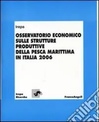 Osservatorio economico sulle strutture produttive della pesca marittima in Italia 2006 Novità