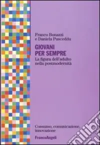 Giovani per sempre. La figura dell‘adulto nella postmodernità Pagamento Sicuro