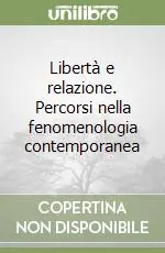 Promozione Libertà e relazione. Percorsi nella fenomenologia contemporanea