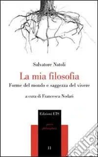 Subito Disponibile La mia filosofia. Forme del mondo e saggezza del vivere