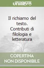 Il richiamo del testo. Contributi di filologia e letteratura Direttamente Dal Produttore