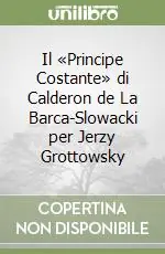Direttamente Dal Produttore Il «Principe Costante» di Calderon de La Barca-Slowacki per Jerzy Grottowsky