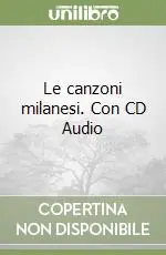 Reso Gratuito Le canzoni milanesi. Con CD Audio