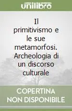 Il primitivismo e le sue metamorfosi. Archeologia di un discorso culturale Popolare