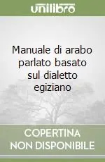 Manuale di arabo parlato basato sul dialetto egiziano Ultime Pezzi