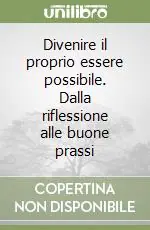 Divenire il proprio essere possibile. Dalla riflessione alle buone prassi Bestseller