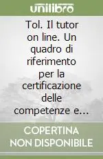 Offerta Tol. Il tutor on line. Un quadro di riferimento per la certificazione delle competenze e della qualità