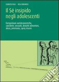 Il sé insipido negli adolescenti. Compulsioni autolesionistiche, suicidarie, sessuali, Ultime Pezzi