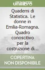 Reso Gratuito Quaderni di Statistica. Le donne in Emilia-Romagna. Quadro conoscitivo per la costruzione di un punto di vista di genere