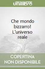 Affare Che mondo bizzarro! L‘universo reale