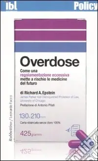 Occasione Imperdibile Overdose. Come una regolamentazione eccessiva mette a rischio le medicine del futuro