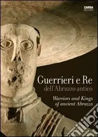 Offerta Lampo Guerrieri e re dell‘Abruzzo antico. Ediz. italiana e inglese