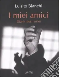 Prezzo Conveniente I miei amici. Diari (1968-1970)