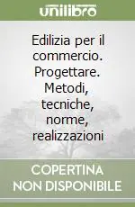 Novità Edilizia per il commercio. Progettare. Metodi, tecniche, norme, realizzazioni