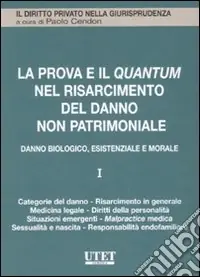 La prova e il quantum nel risarcimento del danno non patrimoniale. Vol. 1 Danno biologico, esistenziale e morale Promozione