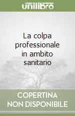 La colpa professionale in ambito sanitario Non Perdere