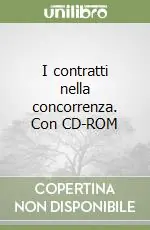 I contratti nella concorrenza. Con CD-ROM Offerta Limitata