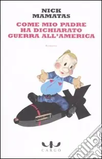 Come mio padre ha dichiarato guerra all‘America Compra Oggi Stesso
