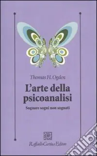 L‘arte della psicoanalisi. Sognare sogni non sognati Saldi