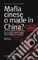 Mafia cinese o made in China? La criminalità cinese in Italia personaggi, testimonianze, reati e azioni di contrasto Prezzo Ridotto