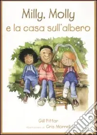 Milly, Molly e la casa sull‘albero. Ediz. illustrata Nuovo Arrivo