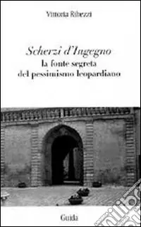 Scherzi d‘ingegno. La fonte segreta del pessimismo leopardiano Promozione Esclusiva