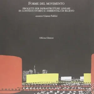 Forme del movimento. Infrastrutture lineari in contesti storici e ambientali di rilievo Offerta Limitata