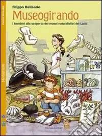 Museogirando. Bambini alla scoperta dei musei naturalistici del Lazio. Ediz. illustrata Prezzo Basso