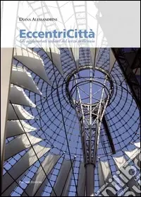 Eccentricità. Gli agglomerati urbani del terzo millennio. Ediz. illustrata Economico