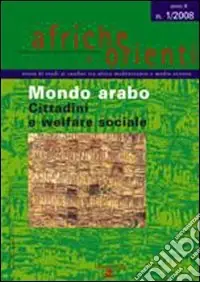 Saldi Afriche e Orienti (2008). Vol. 1 Mondo arabo. Cittadini e welfare sociale