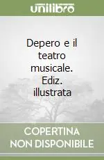 Super Prezzo Depero e il teatro musicale. Ediz. illustrata