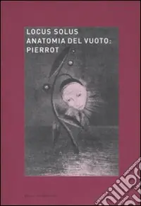 Economico Locus solus. Ediz. illustrata. Vol. 6 Anatomia del vuoto Pierrot