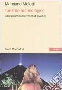 Reso Gratuito Turismo archeologico. Dalle piramidi alle veneri di plastica. Ediz. illustrata
